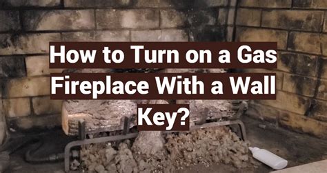 how to turn on old gas fireplace